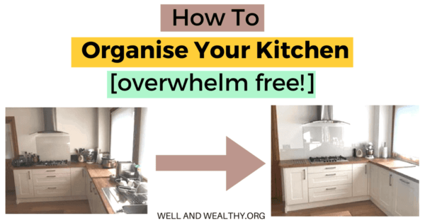 How To Organize Your Kitchen (life transforming and overwhelm free)