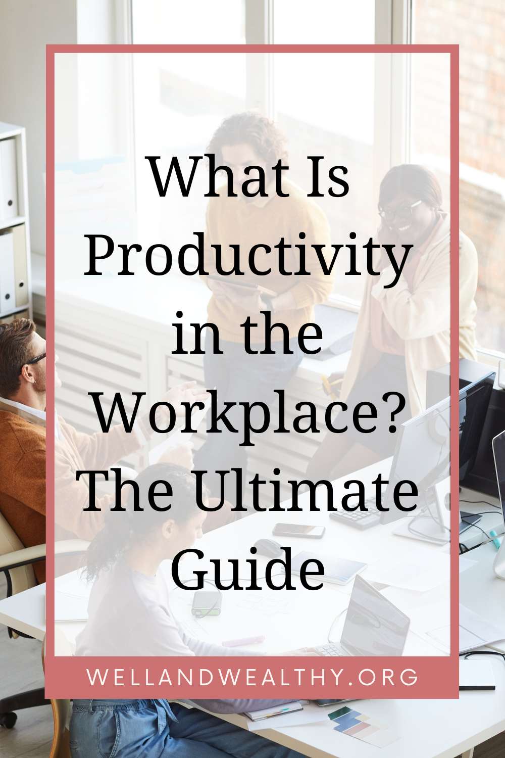 What Is Productivity in the Workplace? The Ultimate Guide