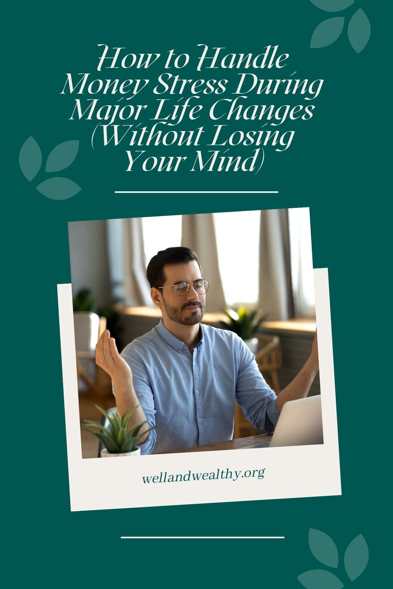 How to Handle Money Stress During Major Life Changes (Without Losing Your Mind)